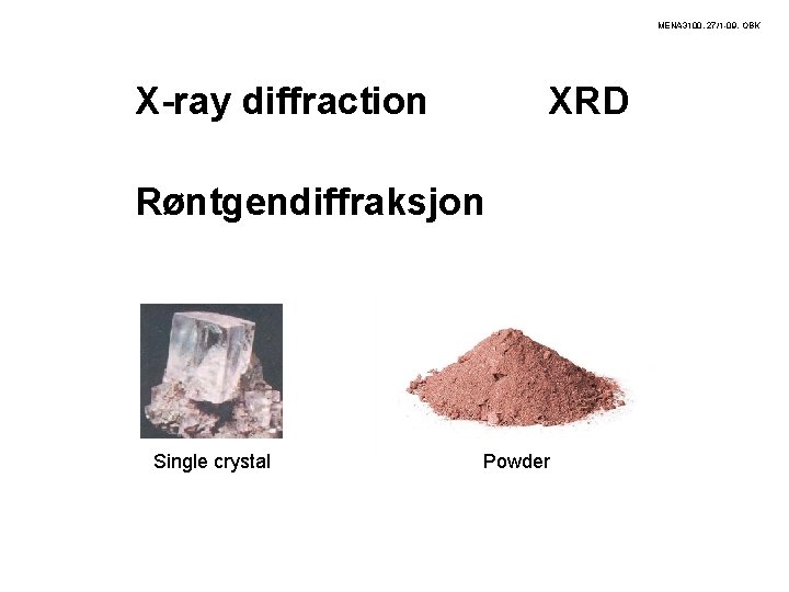 MENA 3100, 27/1 -09, OBK X-ray diffraction XRD Røntgendiffraksjon Single crystal Powder 