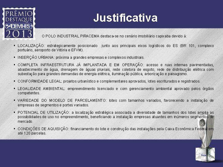 Justificativa O POLO INDUSTRIAL PIRACEMA destaca-se no cenário imobiliário capixaba devido à: § LOCALIZAÇÃO: