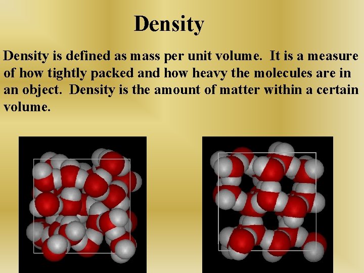 Density is defined as mass per unit volume. It is a measure of how
