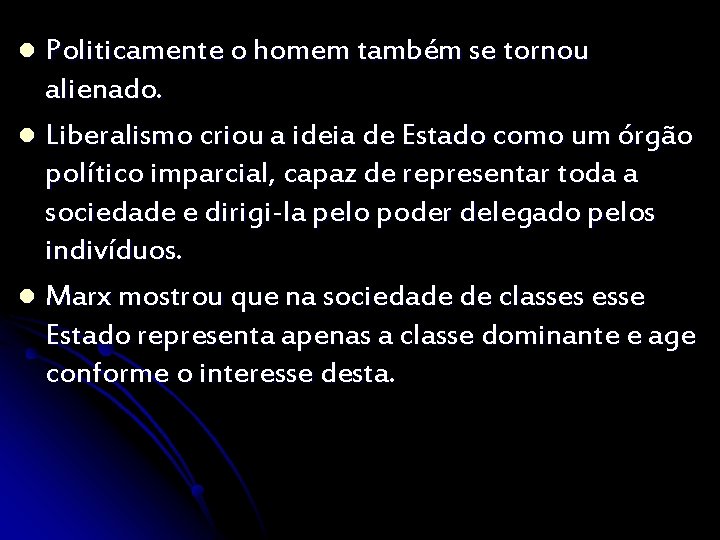 Politicamente o homem também se tornou alienado. l Liberalismo criou a ideia de Estado
