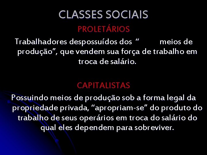 CLASSES SOCIAIS PROLETÁRIOS Trabalhadores despossuídos “ meios de produção”, que vendem sua força de