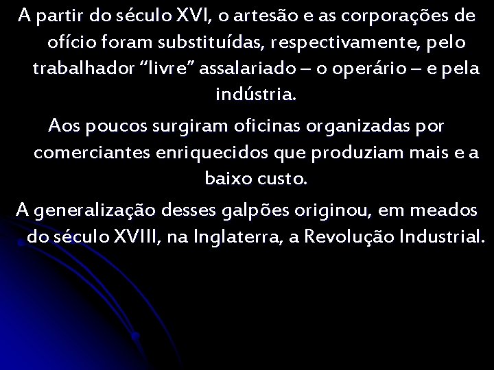 A partir do século XVI, o artesão e as corporações de ofício foram substituídas,