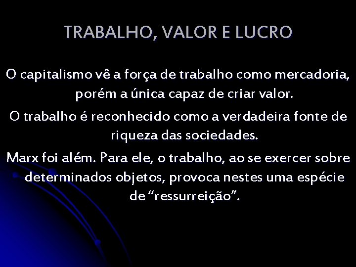 TRABALHO, VALOR E LUCRO O capitalismo vê a força de trabalho como mercadoria, porém