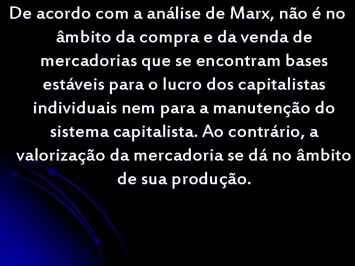 De acordo com a análise de Marx, não é no âmbito da compra e