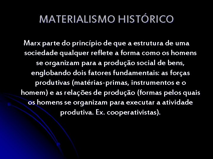 MATERIALISMO HISTÓRICO Marx parte do princípio de que a estrutura de uma sociedade qualquer