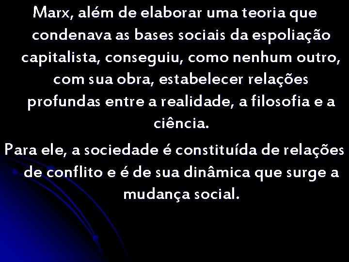 Marx, além de elaborar uma teoria que condenava as bases sociais da espoliação capitalista,