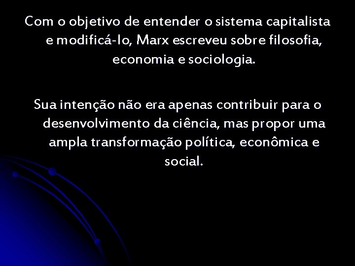 Com o objetivo de entender o sistema capitalista e modificá-lo, Marx escreveu sobre filosofia,