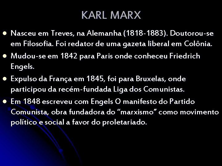 KARL MARX l l Nasceu em Treves, na Alemanha (1818 -1883). Doutorou-se em Filosofia.
