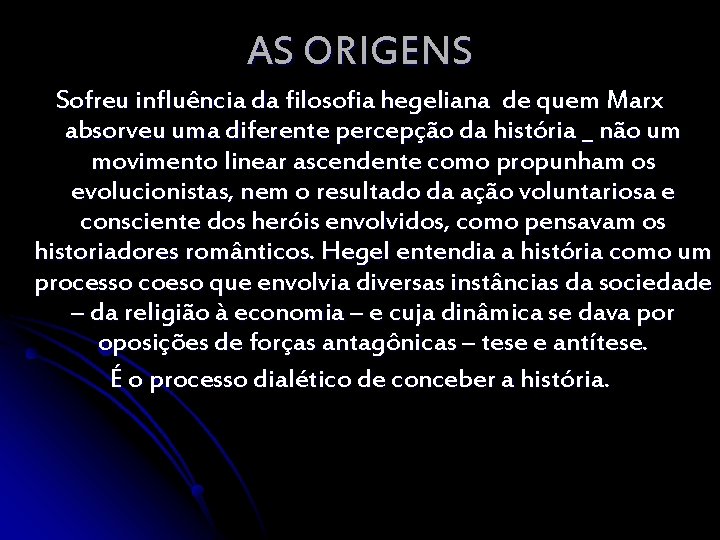 AS ORIGENS Sofreu influência da filosofia hegeliana de quem Marx absorveu uma diferente percepção