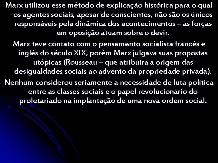 Marx utilizou esse método de explicação histórica para o qual os agentes sociais, apesar