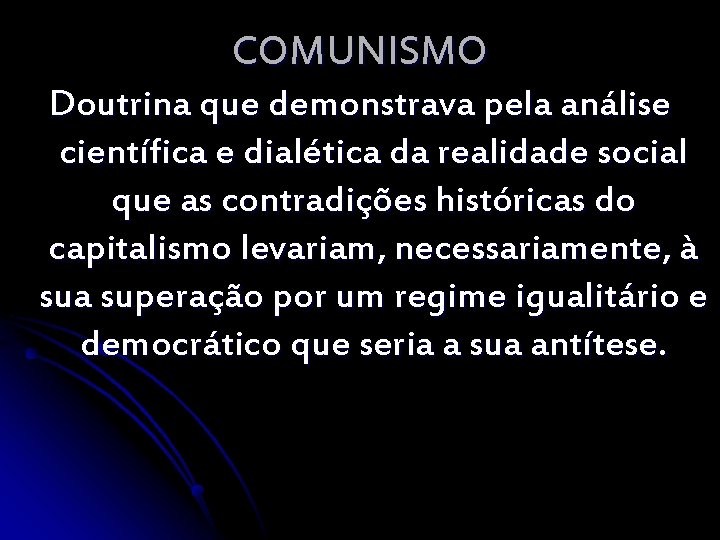 COMUNISMO Doutrina que demonstrava pela análise científica e dialética da realidade social que as