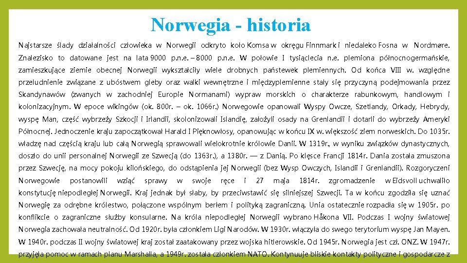 Norwegia - historia Najstarsze ślady działalności człowieka w Norwegii odkryto koło Komsa w okręgu