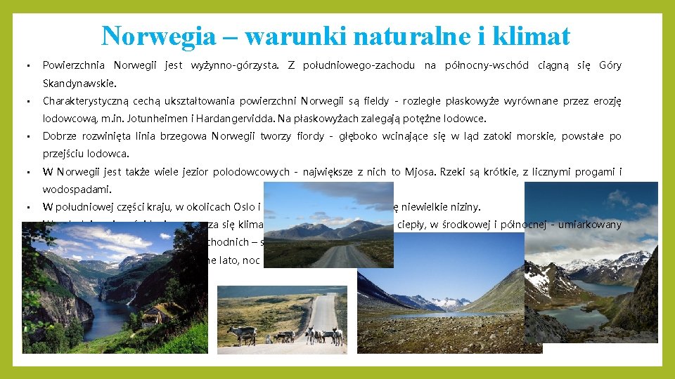 Norwegia – warunki naturalne i klimat • Powierzchnia Norwegii jest wyżynno-górzysta. Z południowego-zachodu na