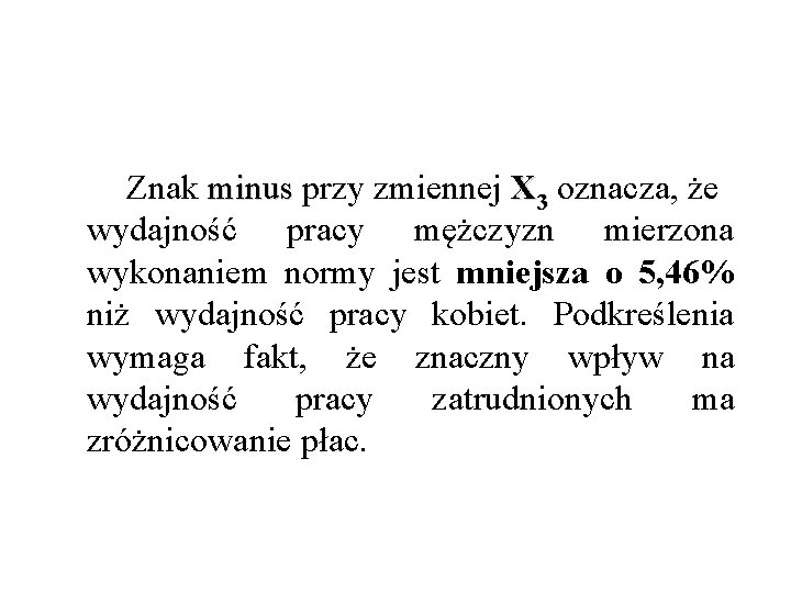 Znak minus przy zmiennej X 3 oznacza, że minus wydajność pracy mężczyzn mierzona Znak minus przy zmiennej X 3 oznacza, że minus wydajność pracy mężczyzn mierzona