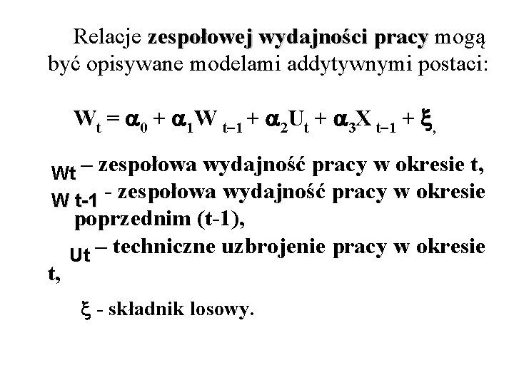 Relacje zespołowej wydajności pracy mogą pracy być opisywane modelami addytywnymi postaci: Wt = 0