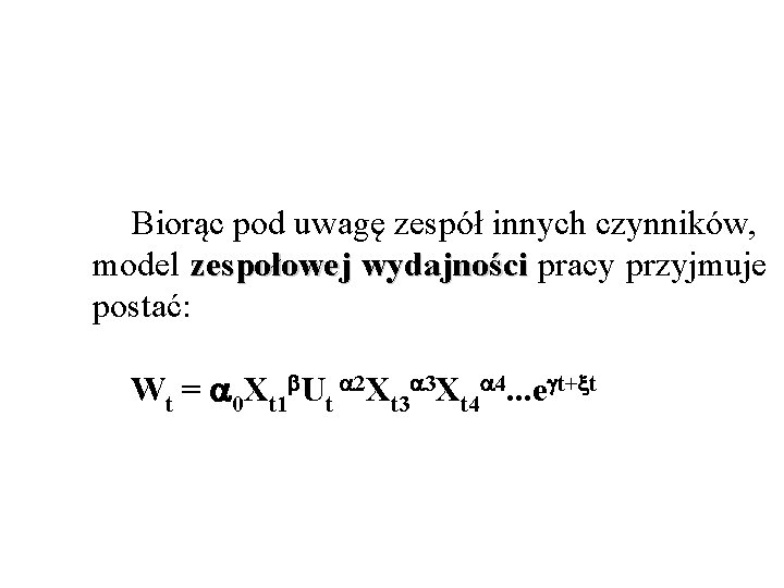 Biorąc pod uwagę zespół innych czynników, model zespołowej wydajności pracy przyjmuje wydajności postać: Wt