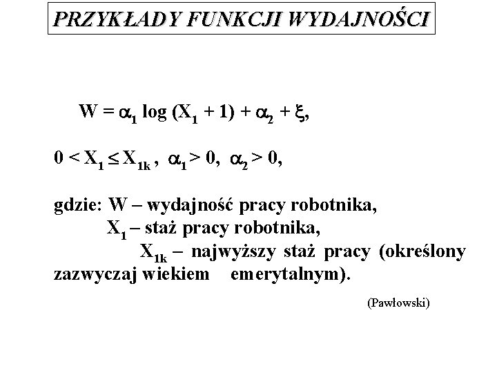 PRZYKŁADY FUNKCJI WYDAJNOŚCI W = 1 log (X 1 + 1) + 2 +