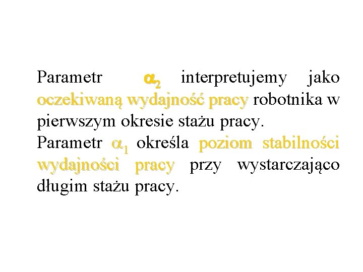 Parametr 2 interpretujemy jako oczekiwaną wydajność pracy robotnika w pracy pierwszym okresie stażu pracy.