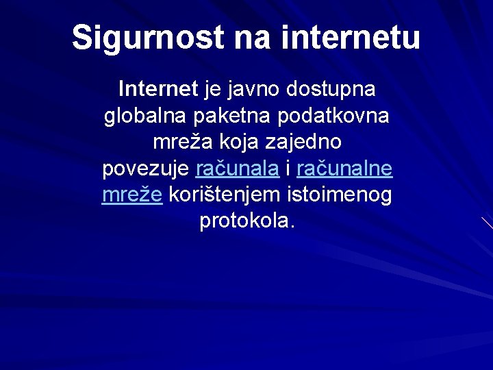 Sigurnost na internetu Internet je javno dostupna globalna paketna podatkovna mreža koja zajedno povezuje