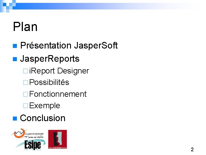 Plan Présentation Jasper. Soft n Jasper. Reports n ¨ i. Report Designer ¨ Possibilités