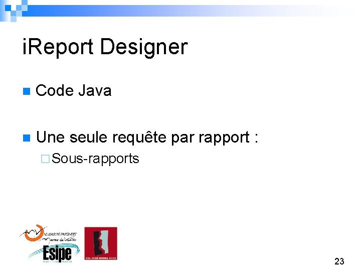 i. Report Designer n Code Java n Une seule requête par rapport : ¨