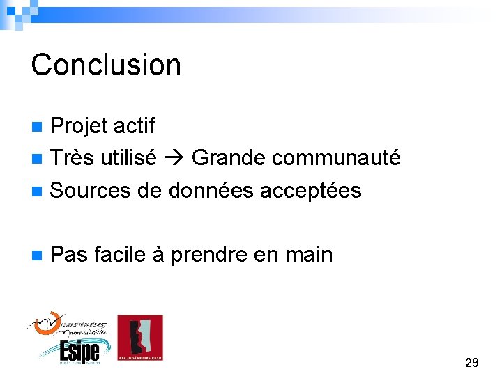 Conclusion Projet actif n Très utilisé Grande communauté n Sources de données acceptées n