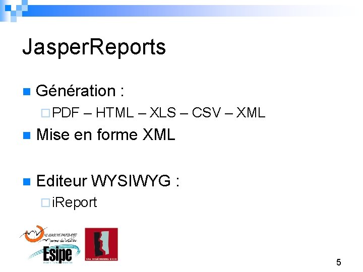 Jasper. Reports n Génération : ¨ PDF – HTML – XLS – CSV –