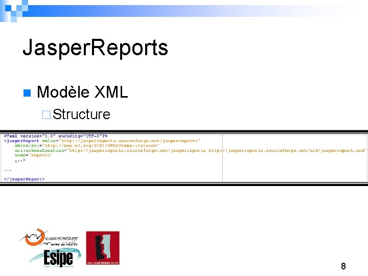 Jasper. Reports n Modèle XML ¨ Structure 8 