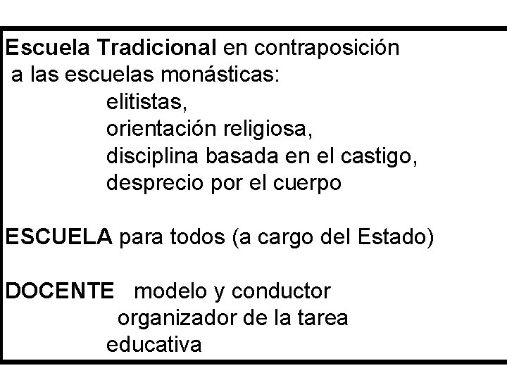 Escuela Tradicional en contraposición a las escuelas monásticas: elitistas, orientación religiosa, disciplina basada en