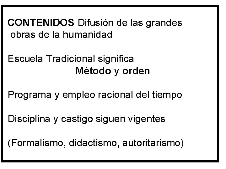 CONTENIDOS Difusión de las grandes obras de la humanidad Escuela Tradicional significa Método y