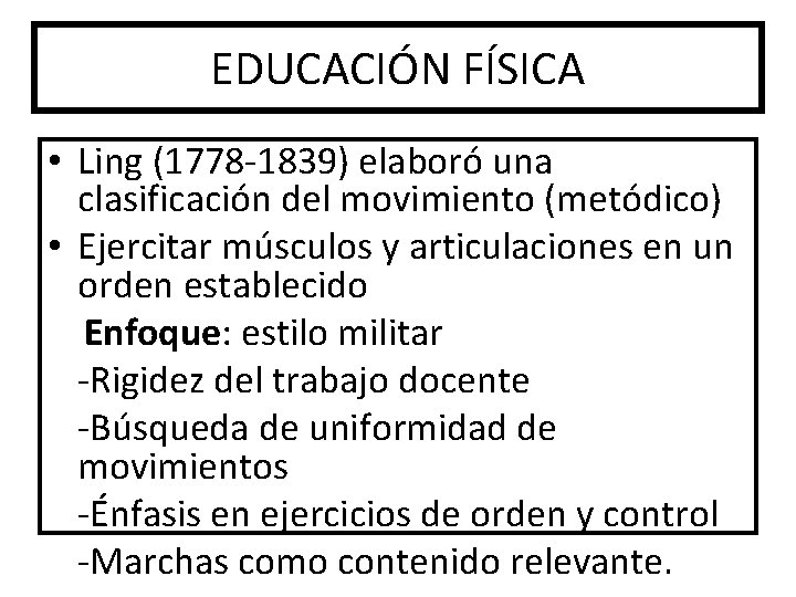 EDUCACIÓN FÍSICA • Ling (1778 -1839) elaboró una clasificación del movimiento (metódico) • Ejercitar