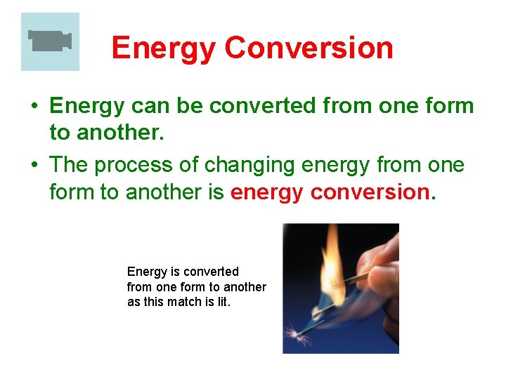 Energy Conversion • Energy can be converted from one form to another. • The