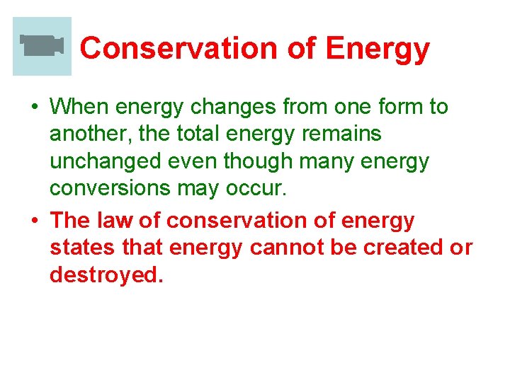 Conservation of Energy • When energy changes from one form to another, the total