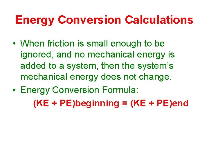 Energy Conversion Calculations • When friction is small enough to be ignored, and no