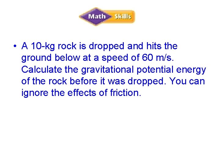  • A 10 -kg rock is dropped and hits the ground below at