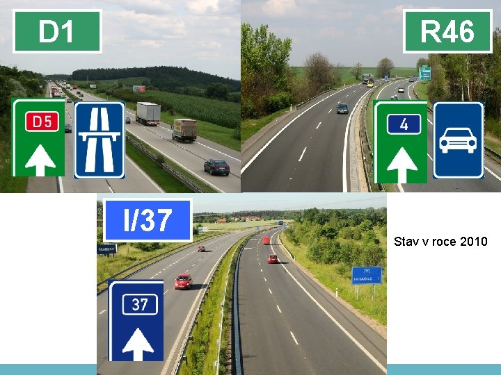 D 1 Nové pojetí dálniční sítě - DNESR 46 I/37 Stav v roce 2010