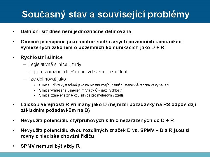 Současný stav a související problémy • Dálniční síť dnes není jednoznačně definována • Obecně