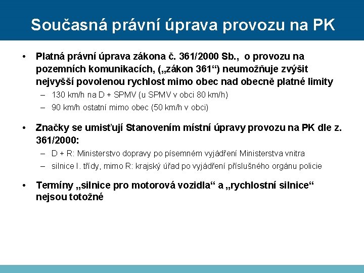 Současná právní úprava provozu na PK • Platná právní úprava zákona č. 361/2000 Sb.