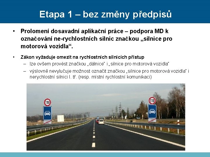 Etapa 1 – bez změny předpisů • Prolomení dosavadní aplikační práce – podpora MD
