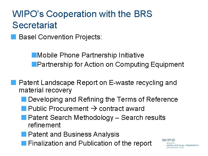 WIPO’s Cooperation with the BRS Secretariat Basel Convention Projects: Mobile Phone Partnership Initiative Partnership WIPO’s Cooperation with the BRS Secretariat Basel Convention Projects: Mobile Phone Partnership Initiative Partnership
