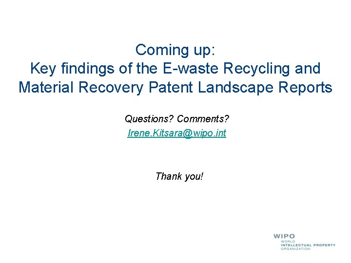 Coming up: Key findings of the E-waste Recycling and Material Recovery Patent Landscape Reports Coming up: Key findings of the E-waste Recycling and Material Recovery Patent Landscape Reports