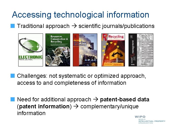Accessing technological information Traditional approach scientific journals/publications Challenges: not systematic or optimized approach, access Accessing technological information Traditional approach scientific journals/publications Challenges: not systematic or optimized approach, access