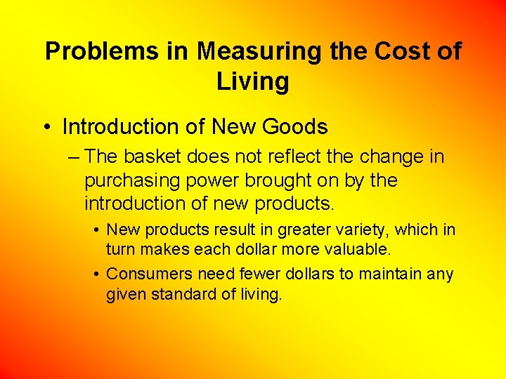 Problems in Measuring the Cost of Living • Introduction of New Goods – The