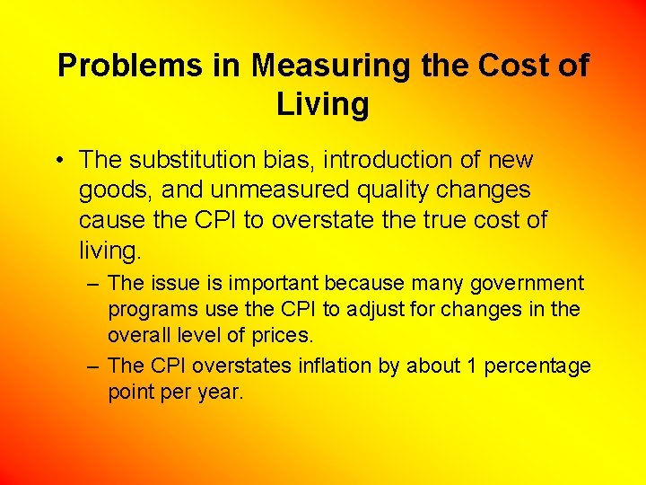 Problems in Measuring the Cost of Living • The substitution bias, introduction of new