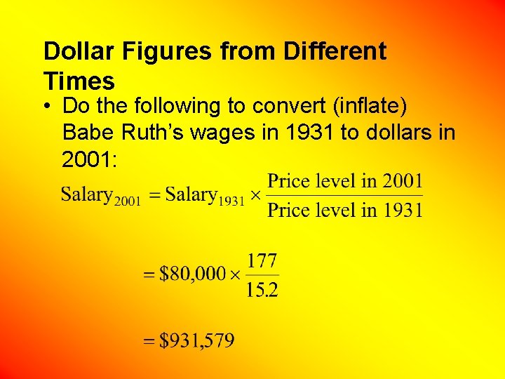 Dollar Figures from Different Times • Do the following to convert (inflate) Babe Ruth’s