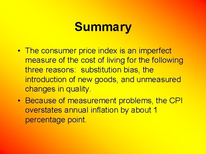 Summary • The consumer price index is an imperfect measure of the cost of