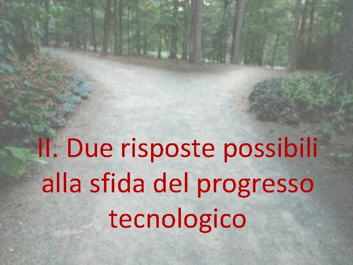 II. Due risposte possibili alla sfida del progresso tecnologico 11 