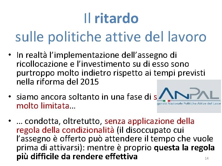 Il ritardo sulle politiche attive del lavoro • In realtà l’implementazione dell’assegno di ricollocazione