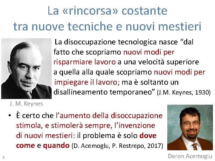 La «rincorsa» costante tra nuove tecniche e nuovi mestieri m La disoccupazione tecnologica nasce