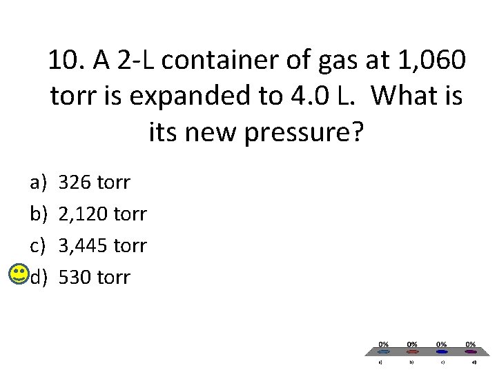 10. A 2 -L container of gas at 1, 060 torr is expanded to